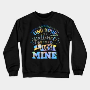 Find your patience before I lose mine Crewneck Sweatshirt